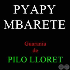 PYAPY MBARETE - Guarania de PILO LLORET