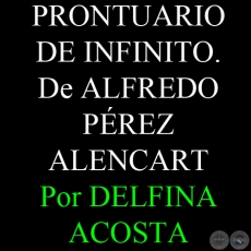 PRONTUARIO DE INFINITO. De ALFREDO PÉREZ ALENCART - Por DELFINA ACOSTA, ABC COLOR - Domingo, 9 de Diciembre del 2012 - Domingo, 9 de Diciembre del 2012