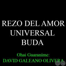 REZO DEL AMOR UNIVERSAL - BUDA - Ohai Guaraníme: DAVID GALEANO OLIVERA