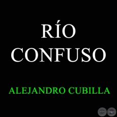 RÍO CONFUSO - ALEJANDRO CUBILLA