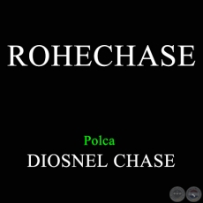 ROHECHASE - Polca de DIOSNEL CHASE