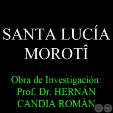 SANTA LUCÍA MOROTÎ - Obra de Investigación: Prof. Dr. HERNÁN CANDIA ROMÁN