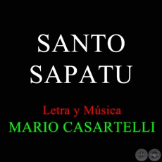 SANTO SAPATU - Letra y Msica de MARIO CASARTELLI