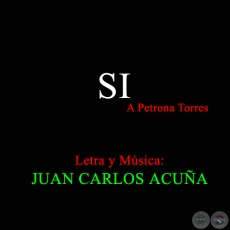 SI - Letra y Música de JUAN CARLOS ACUÑA