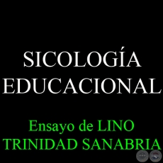 SICOLOGÍA EDUCACIONAL - Prof. Lic. LINO TRINIDAD SANABRIA