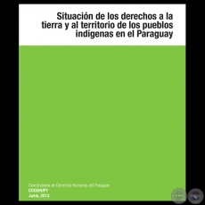SITUACIÓN DE LOS DERECHOS A LA TIERRA Y AL TERRITORIO DE LOS PUEBLOS INDÍGENAS EN EL PARAGUAY, 2013 - Edición: BLAS BRÍTEZ