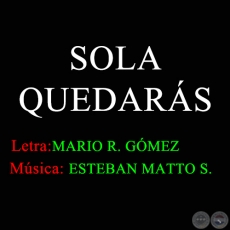 SOLA QUEDARÁS - Música de ESTEBAN MATTO SOSTOA