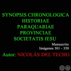 SYNOPSIS CHRONOLOGICA HISTORIAE PARAQUARIAE PROVINCIAE SOCIETATIS IESU - 301 a 350 - NICOLÁS DEL TECHO