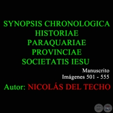 SYNOPSIS CHRONOLOGICA HISTORIAE PARAQUARIAE PROVINCIAE SOCIETATIS IESU - 501 a 555 - NICOLÁS DEL TECHO