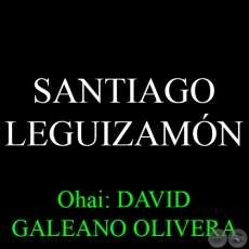 SANTIAGO LEGUIZAMÓN - Ohai: DAVID GALEANO OLIVERA