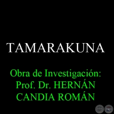 TAMARAKUNA - Obra de Investigación: Prof. Dr. HERNÁN CANDIA ROMÁN