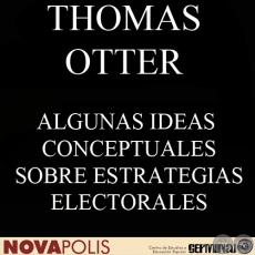 MIRAR HACIA DELANTE Y RAZONAR HACIA ATRS. ALGUNAS IDEAS CONCEPTUALES SOBRE ESTRATEGIAS ELECTORALES (THOMAS OTTER)