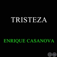 TRISTEZA - Guarania de ENRIQUE CASANOVA