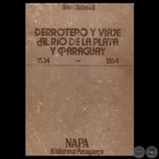 DERROTERO Y VIAJE AL RÍO DE LA PLATA Y PARAGUAY - ULRICO SCHMIDL - Edición dirigida y prologada por ROBERTO QUEVEDO