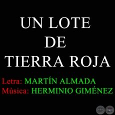 UN LOTE DE TIERRA ROJA - Letra MARTÍN ALMADA