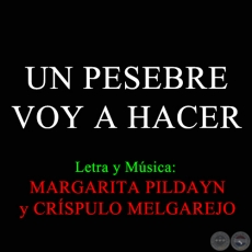 UN PESEBRE VOY A HACER - Villancico de MARGARITA PILDAYN y CRÍSPULO MELGAREJO 