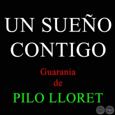 UN SUEÑO CONTIGO - Guarania de PILO LLORET