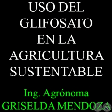 USO DEL GLIFOSATO EN LA AGRICULTURA SUSTENTABLE - Por Ing. Agr. GRISELDA MENDOZA 
