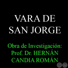 VARA DE SAN JORGE - Obra de Investigación: Prof. Dr. HERNÁN CANDIA ROMÁN