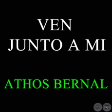 VEN JUNTO A MI - ATHOS BERNAL