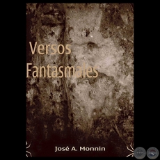 VERSOS  FANTASMALES, 2015 - JOSÉ A. MONNIN