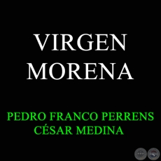 VIRGEN MORENA - Música de CÉSAR MEDINA