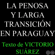 LA PENOSA Y LARGA TRANSICIÓN EN PARAGUAY - Texto de VICTORIO SUÁREZ