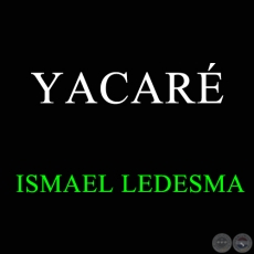 YACARÉ - ISMAEL LEDESMA