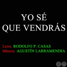 YO SÉ QUE VENDRÁS - Música de AGUSTÍN LARRAMENDIA