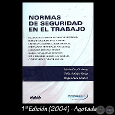 NORMAS DE SEGURIDAD EN EL TRABAJO, 2004 (1ª Edición) - Por MARIO PAZ CASTAING, ZULLY ALMIRÓN ALONSO y HUGO ACOSTA CARDOZO