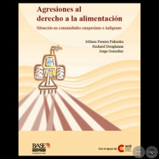 AGRESIONES AL DERECHO A LA ALIMENTACIÓN - SITUACIÓN EN COMUNIDADES CAMPESINAS E INDÍGENAS - Presentación de LUIS ROJAS VILLAGRA 