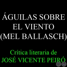 ÁGUILAS SOBRE EL VIENTO (MEL BALLASCH) - Crítica literaria de JOSÉ VICENTE PEIRÓ - Año 2013