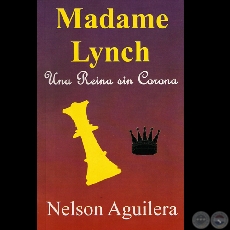 MADAME LYNCH - UNA REINA SIN CORONA, 2009 - Novela de NELSON AGUILERA