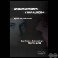 OCHO CONFESIONES Y UNA AUDICIN - Coordinacin de dramaturgia: AGUSTN NUEZ - Ao 2003