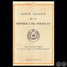 ALBUM GRFICO DE LA REPBLICA DEL PARAGUAY - Asesor tcnico y Literario: Dr. GUILLERMO CABANELLAS