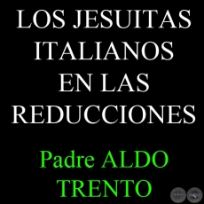 LOS JESUITAS ITALIANOS EN LAS REDUCCIONES - Por el Padre ALDO TRENTO 