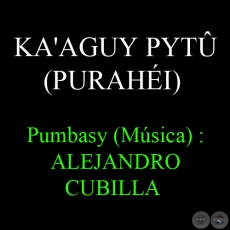 KA'AGUY PYTÛ (PURAHÉI) - Pumbasy (Música) :ALEJANDRO CUBILLA