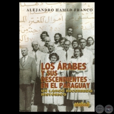 LOS ÁRABES Y SUS DESCENDIENTES EN EL PARAGUAY - ALEJANDRO HAMED FRANCO