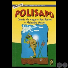 POLISAPO - Cuento de AUGUSTO ROA BASTOS y ALEJANDRO MACIEL - Año 2007