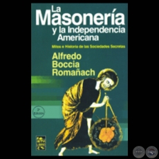 LA MASONERÍA Y LA INDEPENDENCIA AMERICANA - Por ALFREDO BOCCIA ROMAÑACH - Año 2003