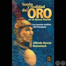 SUEÑO Y REALIDAD DEL ORO EN EL NUEVO MUNDO - Por ALFREDO BOCCIA ROMAÑACH - Año 2005