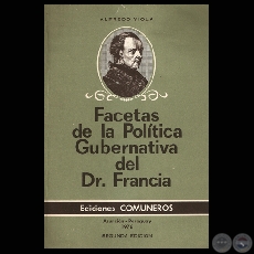 FACETAS DE LA POLTICA GUBERNATIVA DEL DR. FRANCIA - SEGUNDA EDICIN - LIC. ALFREDO VIOLA - Ao 1976