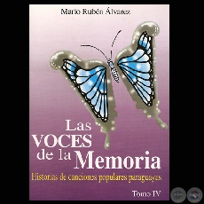 LAS VOCES DE LA MEMORIA - TOMO IV - HISTORIAS DE CANCIONES POPULARES PARAGUAYAS - Autor: MARIO RUBÉN ÁLVAREZ