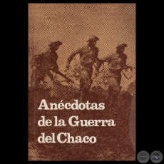ANÉCDOTAS DE LA GUERRA DEL CHACO - Editora HOY S.A. - Director HUMBERTO DOMÍNGUEZ DIBB 