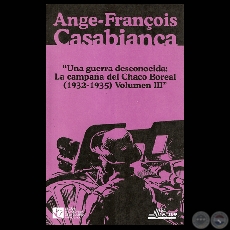 UNA GUERRA DESCONOCIDA: LA CAMPAÑA DEL CHACO BOREAL (1932-1935)  - TOMO III - ANGE-FRANÇOIS CASABIANCA / LA GUERRA POR LAS FRONTERAS