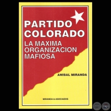 PARTIDO COLORADO - LA MÁXIMA ORGANIZACIÓN MAFIOSA (ANIBAL MIRANDA)