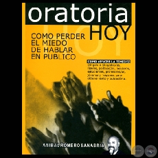 ORATORIA HOY - COMO PERDER EL MIEDO DE HABLAR EN PÚBLICO - Por ANÍBAL ROMERO SANABRIA - Año 2000