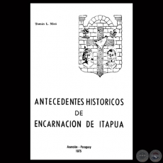 ANTECEDENTES HISTÓRICOS DE ENCARNACIÓN DE ITAPUA - Por TOMÁS L. MICO - Año 1975