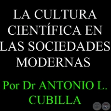 ORÍGENES Y VIGENCIA DE LA CULTURA CIENTÍFICA EN LAS SOCIEDADES MODERNAS - Por Dr ANTONIO L. CUBILLA