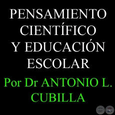 PENSAMIENTO CIENTÍFICO Y EDUCACIÓN ESCOLAR - Por MARÍA DE LA PAZ PEÑA Y DR ANTONIO L. CUBILLA 